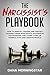 The Narcissist's Playbook: How to Identify, Disarm, and Protect Yourself from Narcissists, Sociopaths, Psychopaths, and Other Types of Manipulative and Abusive People