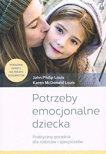 Potrzeby emocjonalne dziecka: Praktyczny poradnik dla rodziców i specjalistów (Paperback)