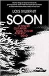 Soon by Lois Murphy