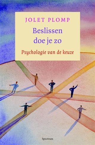 Beslissen doe je zo: psychologie van de keuze