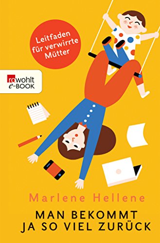 Man bekommt ja so viel zurück: Leitfaden für verwirrte Mütter (Kindle Edition)