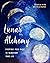 Lunar Alchemy: Everyday Moon Magic to Transform Your Life