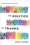 The Politics of Trauma by Staci Haines The Politics of Trauma by Staci Haines