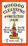 Hoodoo Cleansing and Protection Magic by Miss Aida
