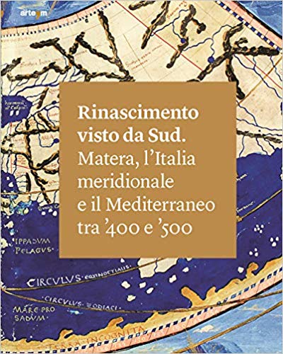 Rinascimento visto da Sud. Matera, l'Italia Meridionale e il Mediterraneo tra '400 e '500. (Hardcover)