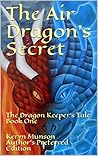 The Air Dragon's Secret Author's Preferred Edition by Keryn Munson