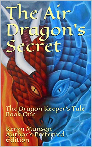 The Air Dragon's Secret Author's Preferred Edition: The Dragon Keeper's Tale Book One (Kindle Edition)