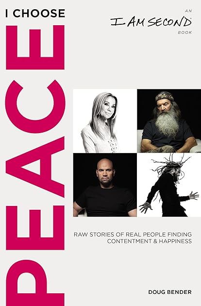 I Choose Peace: Raw Stories of Real People Finding Contentment and Happiness (An I Am Second Book)