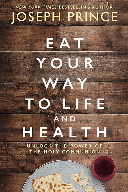 Eat Your Way to Life and Health: Unlock the Power of the Holy Communion