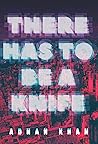 There Has to Be a Knife by Adnan  Khan