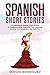 Spanish Short Stories : 20 Captivating Spanish Short Stories for Beginners While Improving Your Listening, Growing Your Vocabulary and Have Fun
