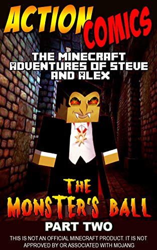 Action Comics: The Minecraft Adventures of Steve and Alex: The Monster’s Ball – Part Two (Minecraft Steve and Alex Adventures Book 34)
