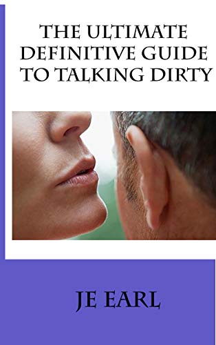 The Ultimate Definitive Guide to Talking Dirty (Kindle Edition)