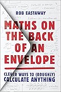 Maths on the Back of an Envelope: Clever ways to (roughly) calculate anything