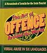 The Art of Offence Around the World. A Phrasebook of Insults for the Irate Tourist. Verbal Abuse in Six Languages The Art of Offence Around the World. A Phrasebook of Insults for the Irate Tourist. Verbal Abuse in Six Languages
