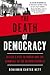 The Death of Democracy: Hitler's Rise to Power and the Downfall of the Weimar Republic