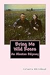 Bring Me Wild Roses: An Alaskan Odyssey