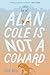 Alan Cole Is Not a Coward: A Hilarious Middle Grade Novel About a Gay Kid Finding Courage for Kids (Ages 8-12)