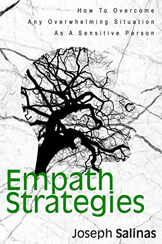 Empath Strategies: How To Overcome Any Overwhelming Situation As A Sensitive Person (Kindle Edition)