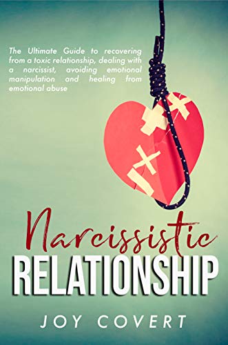 Narcissistic Relationship: The Ultimate Guide to recovering from a toxic relationship, dealing with a narcissist, avoiding emotional manipulation and healing from emotional abuse (Kindle Edition)