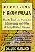 Reversing Fibromyalgia by Joe M. Elrod Reversing Fibromyalgia by Joe M. Elrod