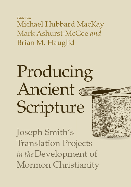 Producing Ancient Scripture: Joseph Smith's Translation Projects in the Development of Mormon Christianity (Paperback)