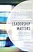 Leadership Matters: Leading Museums in an Age of Discord (American Association for State and Local History)