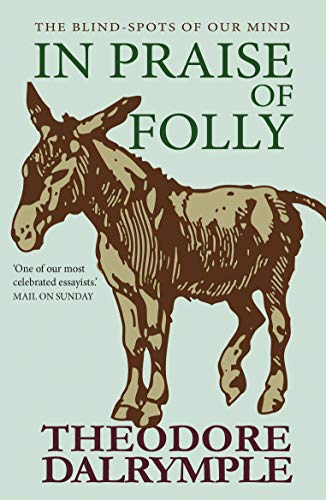 In Praise of Folly: The Blind-spots of Our Mind (Kindle Edition)