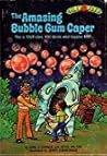 The Amazing Bubble Gum Caper