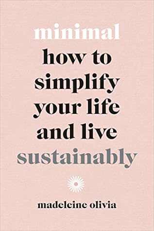Minimal: How to simplify your life and live sustainably