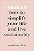 Minimal: How to simplify your life and live sustainably