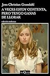 A veces estoy contenta, pero tengo ganas de llorar by Jens Christian Grøndahl