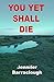 You Yet Shall Die