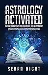 Astrology Activated: Cutting Edge Insight Into the Ancient Art of Astrology (Understanding Zodiac Signs and Horoscopes)