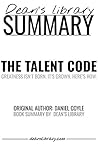 Summary: The Talent Code by Daniel Coyle: Greatness Isn't Born. It's Grown. Here's How.