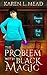 The Problem with Black Magic by Karen Mead