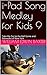 i-Pad Song Medley for Kids 9 by William Edwin Baxter