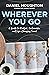 Wherever You Go: A Guide to Mindful, Sustainable, and Life-Changing Travel