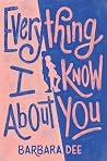 Everything I Know About You by Barbara Dee Everything I Know About You by Barbara Dee
