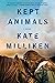 Kept Animals by Kate Milliken