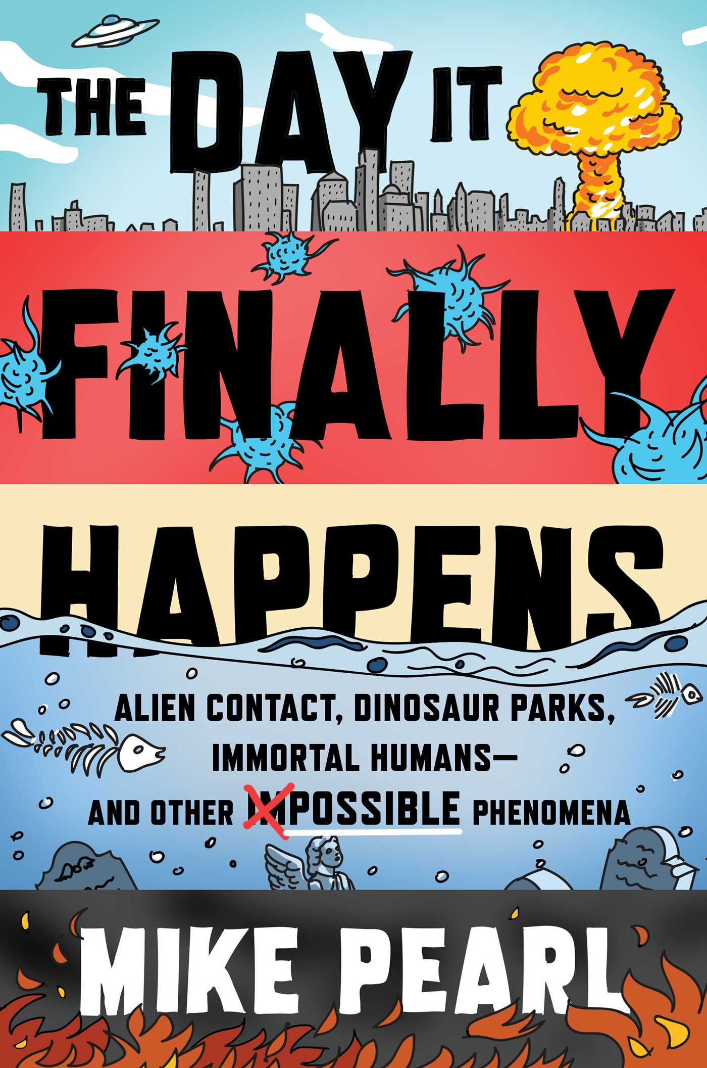 The Day It Finally Happens: Alien Contact, Dinosaur Parks, Immortal Humans—and Other Possible Phenomena (Hardcover)