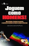 Joguem como homens by João Carlos da Cunha Moura
