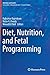Diet, Nutrition, and Fetal Programming (Nutrition and Health)