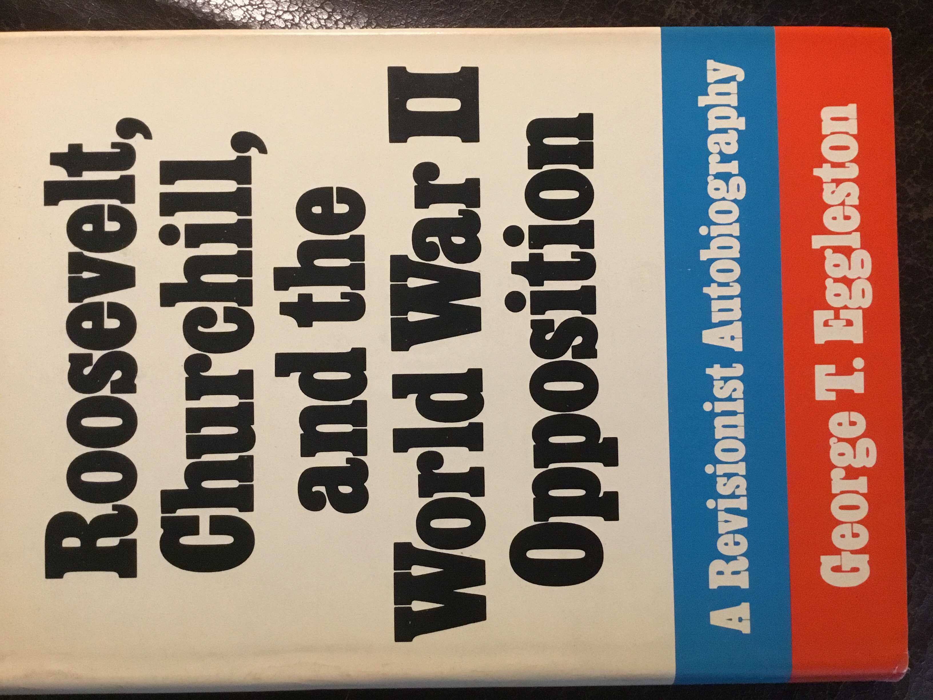 Roosevelt, Churchill, and the World War II opposition: A revisionist autobiography (Hardcover)