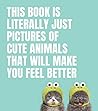 This Book Is Literally Just Pictures of Cute Animals That Wil... by Smith Street Books
