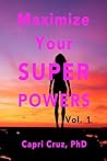 Maximize Your Super Powers Vol. 1