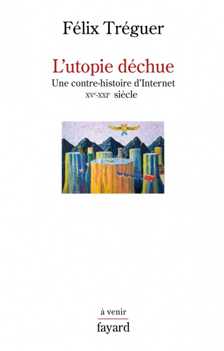 L’utopie déchue - Une contre-histoire d’Internet XVe-XXI siècle (Paperback)