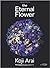 The Eternal Flower Koji Arai by Koji Arai