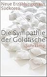 Die Sympathie Der Goldfische: Neue Erzählungen Aus Südkorea