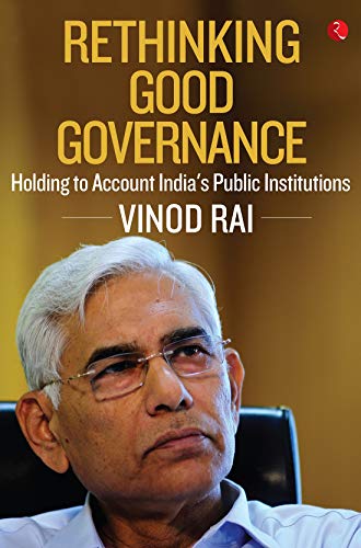 RETHINKING GOOD GOVERNANCE: Holding to Account India’s Public Institutions (Kindle Edition)